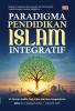 PARADIGMA PENDIDIKAN ISLAM INTEGRATIF Al-Qur’an, Hadits, Fiqh, Etika, dan Ilmu Pengetahuan