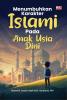 MENUMBUHKAN KARAKTER ISLAMI PADA ANAK USIA DINI