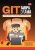GIT TANPA DRAMA: Belajar Praktis Version Control untuk Pemula