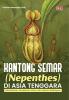 KANTONG SEMAR (NEPENTHES) DI ASIA TENGGARA: Kekerabatan, Persebaran, Enzim, dan Hikmah Kehidupan
