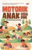 MOTORIK ANAK USIA DINI: Dari Gerak Dasar ke Prestasi