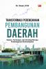 TRANSFORMASI PERENCANAAN PEMBANGUNAN DAERAH: Sistem, Tantangan, dan Strategi Menuju Pembangunan Berkelanjutan