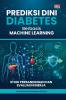 PREDIKSI DINI DIABETES BERBASIS MACHINE LEARNING Studi Perbandingan dan Evaluasi Kinerja