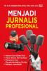 MENJADI JURNALIS PROFESIONAL: Hukum dan Etika Pers Dasar Dasar Komunikasi Menyusun dan Mengembangkan Berita Bahasa jurnalistik