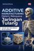 ADDITIVE MANUFACTURING DALAM REKAYASA JARINGAN TULANG: Desain dan Manufaktur Bone Scaffold