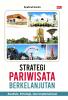 STRATEGI PARIWISATA BERKELANJUTAN : Analisis, Strategi, Dan Implementasi