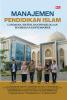 MANAJEMEN PENDIDIKAN ISLAM : Landasan, Sistem, dan Pengelolaan Pendidikan Kontemporer