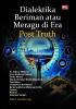 DIALEKTIKA BERIMAN ATAU MERAGU DI ERA POST TRUTH