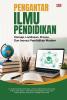 PENGANTAR ILMU PENDIDIKAN: Konsep, Landasan, Proses, Dan Inovasi Pendidikan Modern