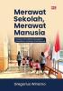 MERAWAT SEKOLAH, MERAWAT MANUSIA Catatan dan Refleksi dari Dunia Pendidikan Internasional