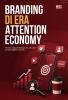 BRANDING DI ERA ATTENTION ECONOMY