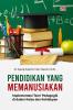 PENDIDIKAN YANG MEMANUSIAKAN : Implementasi Teori Pedagogik di dalam Kelas dan Kehidupan