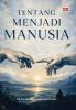 TENTANG MENJADI MANUSIA