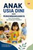 ANAK USIA DINI DAN PERKEMBANGANNYA : Teori, Permasalahan, dan Pendekatan Pendidikan