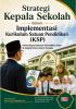 STRATEGI KEPALA SEKOLAH DALAM IMPLEMENTASI KURIKULUM SATUAN PENDIDIKAN (KSP): Model Kepemimpinan Pendidikan Islam di Sekolah Dasar Islam Terpadu