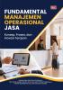 FUNDAMENTAL MANAJEMEN OPERASIONAL JASA : Konsep, Proses, dan Inovasi Terapan