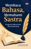 MEMBACA BAHASA, MEMAHAMI SASTRA : Pengantar Bahasa dan Sastra Indonesia