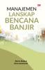 MANAJEMEN LANSKAP BENCANA BANJIR