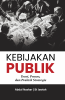 KEBIJAKAN PUBLIK: Teori, Proses, dan Praktik Strategis