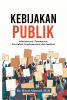 KEBIJAKAN PUBLIK: Administrasi, Perumusan, Formulasi, Implementasi, Dan Analisis