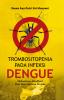 TROMBOSITOPENIA PADA INFEKSI DENGUE: Mekanisme, Implikasi dan Tata Laksana Terkini