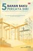 5 BAHAN BAKU PERCAYA DIRI (SELF CONFIDENCE: The Foundation Of Life Skill Intelligence)