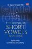 THE SOUND OF SHORT VOWELS IN SPELLING: Speak With Confidence and Clarity