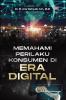 MEMAHAMI PERILAKU KONSUMEN DI ERA DIGITAL