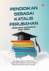 PENDIDIKAN SEBAGAI KATALIS PERUBAHAN: Membangun Masyarakat Masa Depan