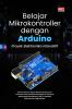 BELAJAR MIKROKONTROLLER DENGAN ARDUINO: Proyek Elektronika Interaktif