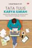 TATA TULIS KARYA ILMIAH: Integrasi Etika, Metodologi, Dan Retorika Dalam Karya Ilmiah Di Lingkungan Akademik