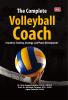 THE COMPLETE VOLLEYBALL COACH: A Guide to Training, Strategy, and Player Development