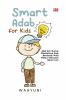 SMART ADAB FOR KIDS: Adab dari Rumah Membentuk Anak Berakhlak Mulia Melalui Kebiasaan Sehari-hari