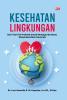 KESEHATAN LINGKUNGAN: Dari Teori Ke Praktek Untuk Menjaga Ibu Bumi, Menyelamatkan Generasi