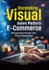 Storytelling Visual dalam Platform E-Commerce: Menyatukan Desain dan Pesan Pemasaran