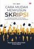 CARA MUDAH MENYUSUN SKRIPSI: Dilengkapi Dengan Contoh Skripsi, Kumpulan Kuesioner & Instrumen Penelitian