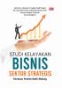 STUDI KELAYAKAN BISNIS SEKTOR STRATEGIS : Panduan Praktis Multi-Bidang