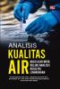 ANALISIS KUALITAS AIR: Buku Ajar Mata Kuliah Analisis Kualitas Lingkungan