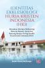 IDENTITAS EKKLESIOLOGI HURIA KRISTEN INDONESIA (HKI): Memaknai Identitas Ekklesiologi Menurut Sejarah, Ajaran dan Rancang-Bangun Teologi Konflik Huria Kristen Indonesia (HKI)
