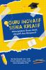 GURU INOVATIF SISWA KREATIF: Menciptakan Siswa Aktif, Adaptif, dan Responsif