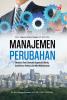 MANAJEMEN PERUBAHAN: Berbasis Teori, Konteks Organisasi-Bisnis, Studi Kasus Praktis, dan Nilai-Nilai Humanis