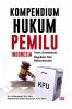 KOMPENDIUM HUKUM PEMILU INDONESIA: Teori, Konstitusi, Regulasi, Dan Rekonstruksi