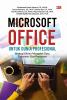MICROSOFT OFFICE UNTUK DUNIA PROFESIONAL : Strategi Efisien Mengolah Data, Dokumen, dan Presentasi