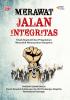 MERAWAT JALAN INTEGRITAS: Kisah Inspiratif dan Pengalaman Menyuluh Menyuarakan Integritas