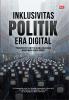 INKLUSIVITAS POLITIK ERA DIGITAL: Perspektif Kritis dari Analisis Sentimen dan Topik.