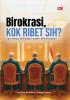 Birokrasi, Kok Ribet Sih? Cara Simpel Memahami Sistem Pemerintahan