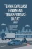 TEKNIK EVALUASI FENOMENA TRANSPORTASI DARAT: Jilid 1
