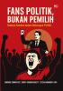 FANS POLITIK, BUKAN PEMILIH